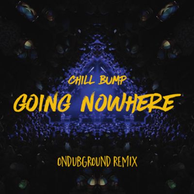 Going Nowhere (Ondubground remix) — Chill Bump