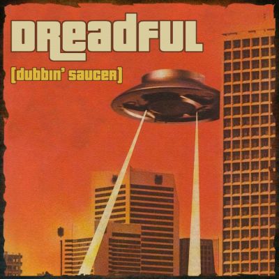 Dubbin' Saucer — DreadFul