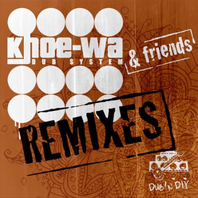 Friends Remixes — Khoe-Wa Dub System
