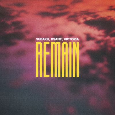 Remain — Subakh & Ksanti & Victoria