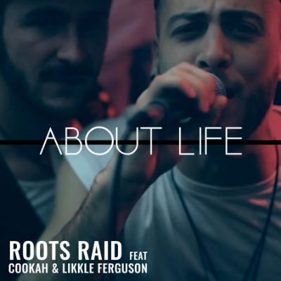 About Life feat. Cookah & Likkle Ferguson — Roots Raid