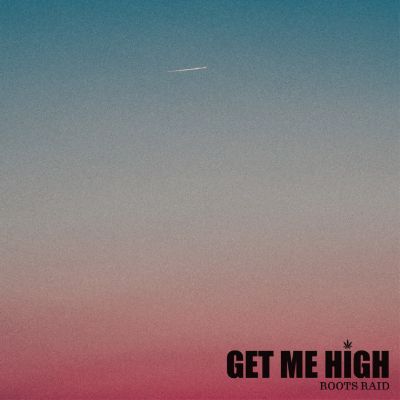 Get Me High — Roots Raid