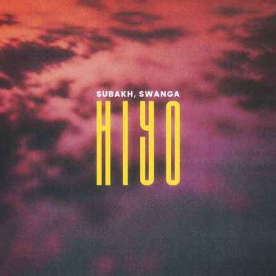 Hiyo — Subakh & Swanga
